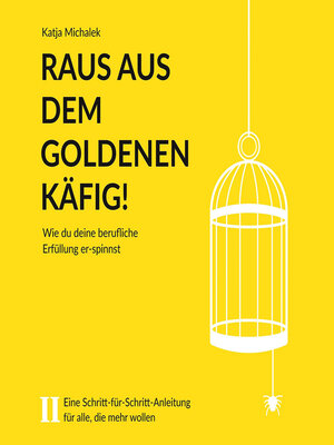 cover image of Raus aus dem goldenen Käfig!--Wie Du Deine berufliche Erfüllung er-spinnst (ungekürzt)